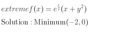 The extreme f(x)=e^{x/2}(x+y^2) is Minimum(-2,0)